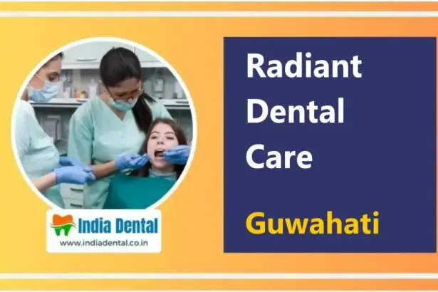 Radiant Dental Care Guwahati dental clinic in Silpukhuri Assam providing cosmetic dentistry, implants, root canal and orthodontic treatments